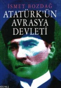 Atatürkün Avrasya Devleti - İsmet Bozdağ | Yeni ve İkinci El Ucuz Kita