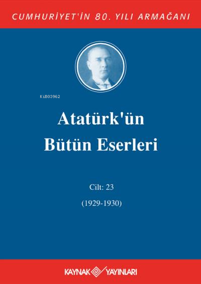 Atatürk'ün Bütün Eserleri 23. Cilt ( 1927 1929 ) - Mustafa Kemal Atatü