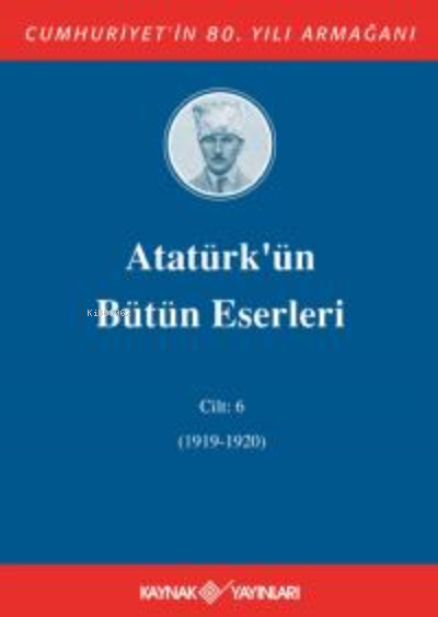Atatürk'ün Bütün Eserleri 6. Cilt ( 1919 - 1920 ) - Mustafa Kemal Atat