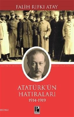 Atatürk'ün Hatıraları (1914 - 1919) - Falih Rıfkı Atay | Yeni ve İkinc