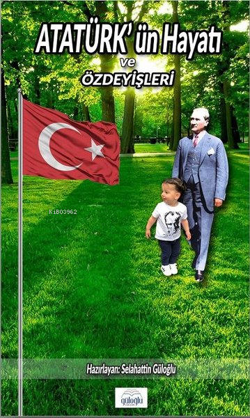 Atatürk'ün Hayatı ve Özdeyişleri - Selahattin Güloğlu | Yeni ve İkinci