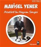 Atatürk'ün Hayvan Sevgisi - Mavisel Yener | Yeni ve İkinci El Ucuz Kit