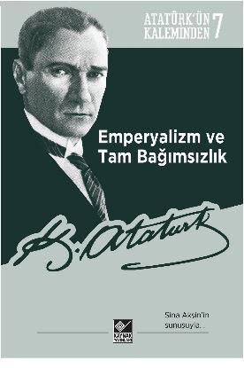 Atatürk'ün Kaleminden 6 Emperyalizm ve Tam Bağımsızlık - Mustafa Kemal