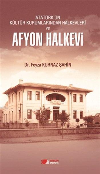 Atatürk'ün Kültür Kurumlarından Halkevleri ve Afyon Halkevi - Feyza Ku