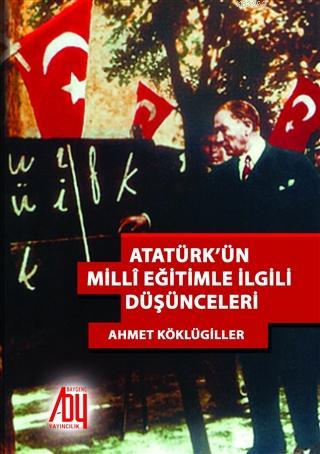 Atatürk'ün Milli Eğitimle İlgili Düşünceleri - Ahmet Köklügiller | Yen