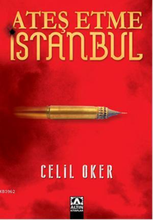 Ateş Etme İstanbul - Celil Oker | Yeni ve İkinci El Ucuz Kitabın Adres