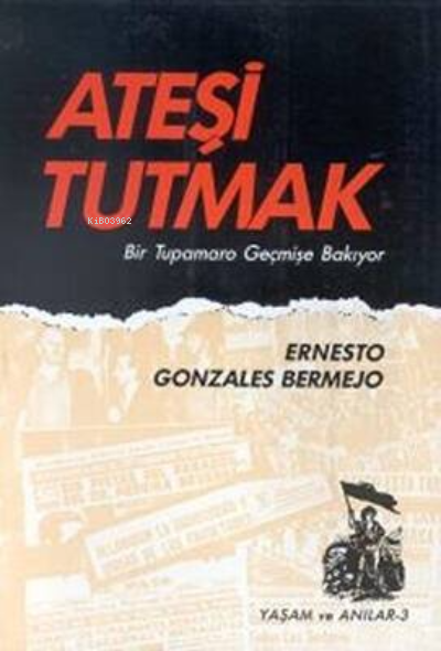 Ateşi Tutmak - Ernesto Gonzales Bermejo | Yeni ve İkinci El Ucuz Kitab