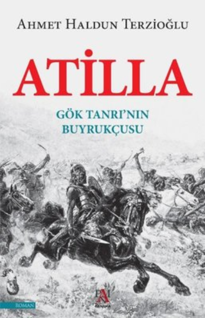 Atilla - Gök Tanrının Buyrukçusu - Ahmet Haldun Terzioğlu | Yeni ve İk