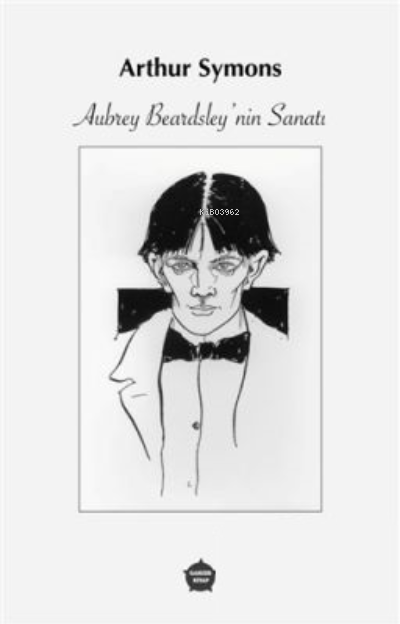 Aubrey Beardsley'nin Sanatı - Arthur Symons | Yeni ve İkinci El Ucuz K