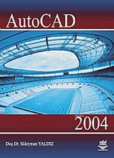 Autocad 2004 - Süleyman Yaldız | Yeni ve İkinci El Ucuz Kitabın Adresi