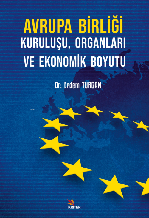 Avrupa Birliği Kuruluşu, Organları ve Ekonomik Boyutu - Erdem Turgan |
