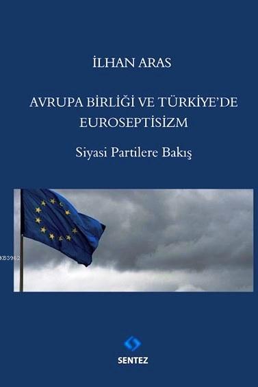 Avrupa Birliği ve Türkiye'de Euroseptisizm - Nilhan Aras | Yeni ve İki