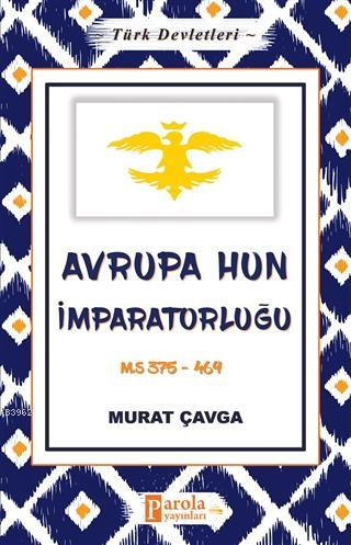 Avrupa Hun İmparatorluğu - Türk Devletleri 3 - Murat Çavga | Yeni ve İ