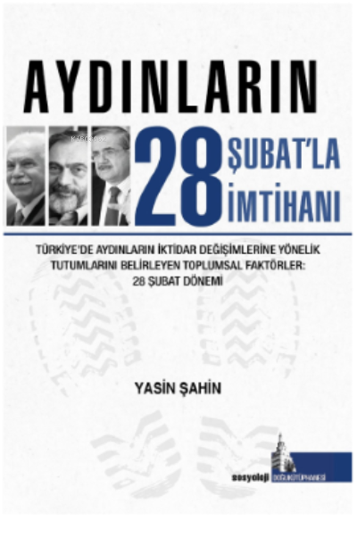 Aydınların 28 Şubatla İmtihanı;Türkiye’de Aydınların İktidar Değişimle