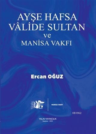 Ayşe Hafsa Vâlide Sultan ve Manisa Vakfı - Ercan Oğuz | Yeni ve İkinci