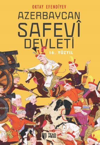 Azerbaycan Safevi Devleti (16. Yüzyıl) - Oktay Efendiyev | Yeni ve İki