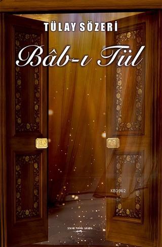 Bab-ı Tül - Tülay Sözeri | Yeni ve İkinci El Ucuz Kitabın Adresi