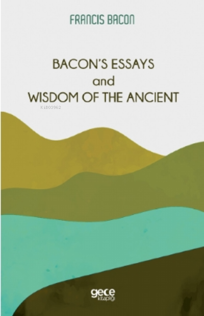 Bacon's Essays and Wisdom Of The Ancient - Francis Bacon | Yeni ve İki