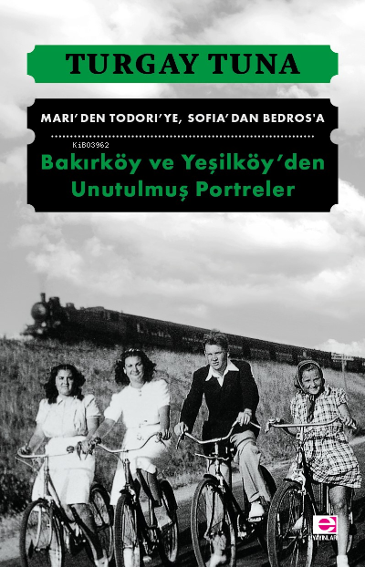 Bakırköy ve Yeşilköy’den Unutulmuş Portreler - Turgay Tuna | Yeni ve İ