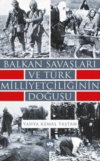Balkan Savaşları ve Türk Milliyetçiliğinin Doğuşu - Yahya Kemal Taştan