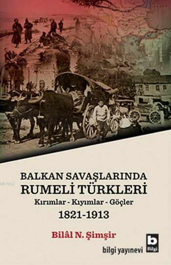 Balkan Savaşlarında Rumeli Türkleri; Kırımlar-Kıyımlar-Göçler 1821-191