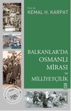 Balkanlar'da Osmanlı Mirası ve Milliyetçilik - Kemal H. Karpat | Yeni 
