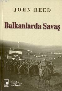 Balkanlarda Savaş - John Reed | Yeni ve İkinci El Ucuz Kitabın Adresi
