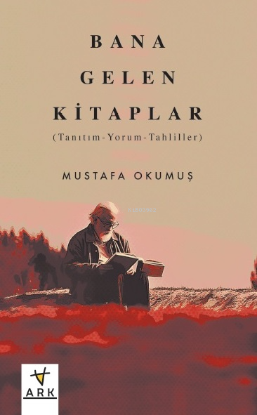 Bana Gelen Kitaplar; (Tanıtım-Yorum-Tahliller) - Mustafa Okumuş | Yeni