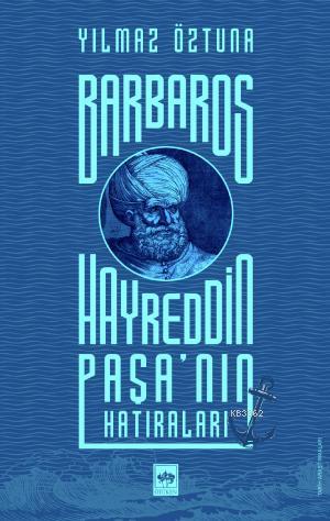 Barbaros Hayreddin Paşa'nın Hatıraları - Yılmaz Öztuna | Yeni ve İkinc