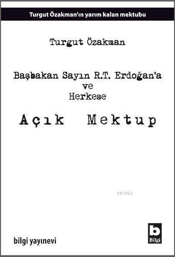 Başbakan Sayın R.T. Erdoğana ve Herkese Açık Mektup - Turgut Özakman |