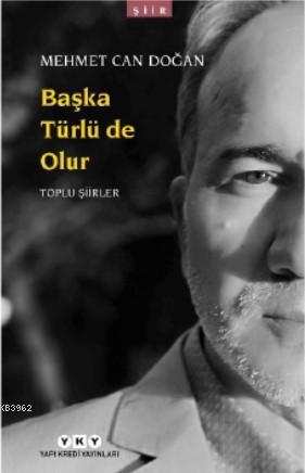 Başka Türlü de Olur - Toplu Şiirler - Mehmet Can Doğan | Yeni ve İkinc