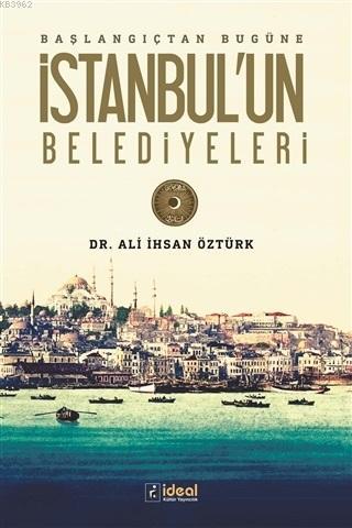 Başlangıçtan Bugüne İstanbul'un Belediyeleri - Ali İhsan Öztürk | Yeni