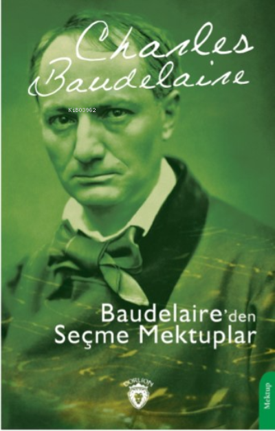 Baudelaire’den Seçme Mektuplar - Charles Baudelaire | Yeni ve İkinci E