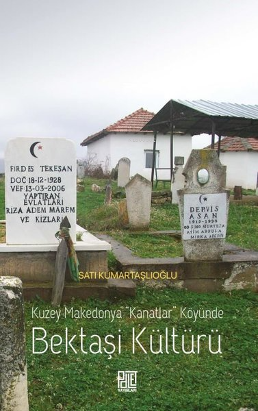 Bektaşi Kültürü - Kuzey Makedonya Kanatlar Köyünde - Satı Kumartaşlıoğ