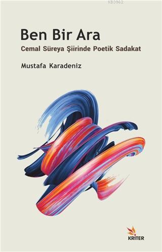 Ben Bir Ara - Cemal Süreya Şiirinde Poetik Sadakat - Mustafa Karadeniz