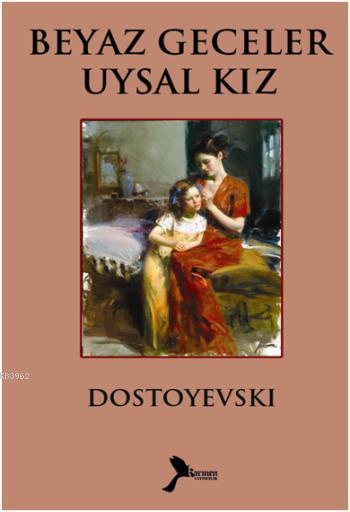 Beyaz Geceler - Uysal Kız - Fyodor Mihayloviç Dostoyevski | Yeni ve İk
