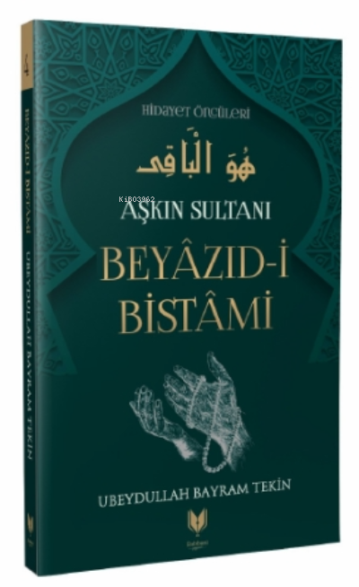 Beyazıd-i Bistami - Aşkın Sultanı Hidayet Öncüleri 4 - Ubeydullah Bayr