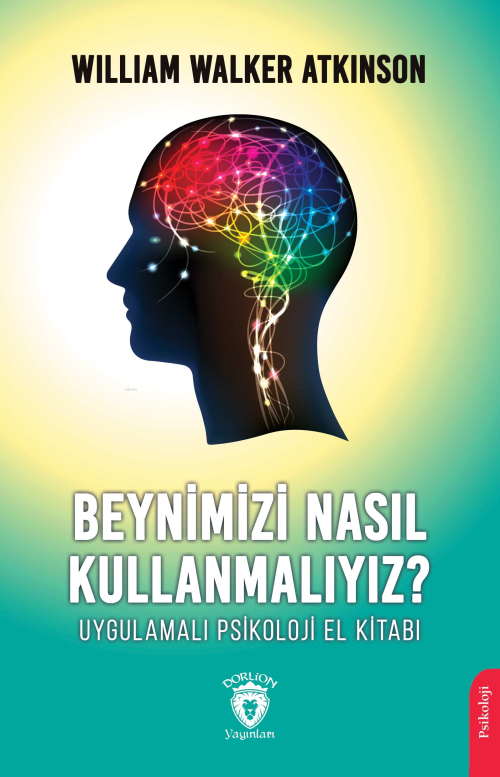 Beynimizi Nasıl Kullanmalıyız?;Uygulamalı Psikoloji El Kitabı - Willia
