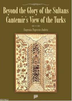 Beyond the Glory of the Sultans Cantemir's View of the Turks - Eugenia