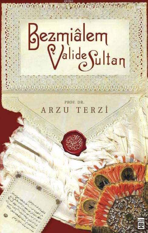 Bezmialem Valide Sultan - Arzu Terzi | Yeni ve İkinci El Ucuz Kitabın 