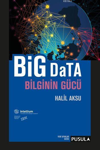 Big Data Bilginin Gücü - Halil Aksu | Yeni ve İkinci El Ucuz Kitabın A