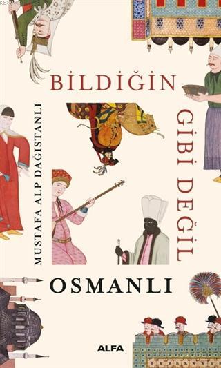 Bildiğin Gibi Değil - Osmanlı - Mustafa Alp Dağıstanlı | Yeni ve İkinc