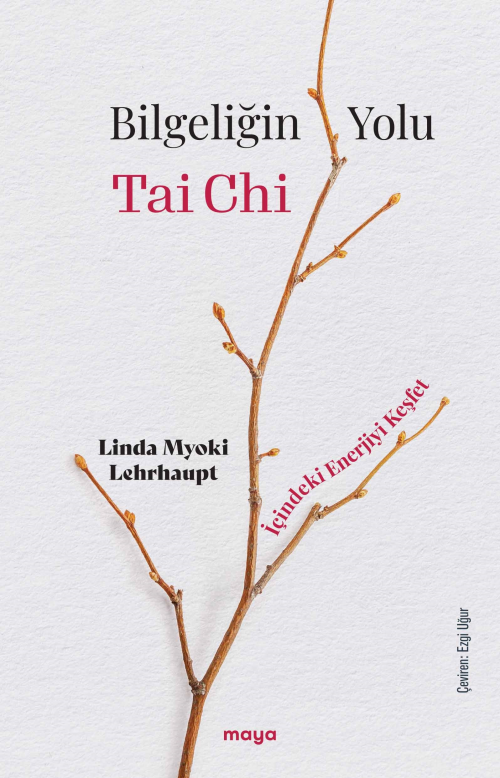 Bilgeliğin Yolu Tai Chi;İçindeki Enerjiyi Keşfet - Linda Myoki Lehrhau