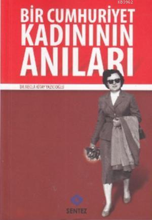 Bir Cumhuriyet Kadınının Anıları - Necla Kitay Yazıcıoğlu | Yeni ve İk
