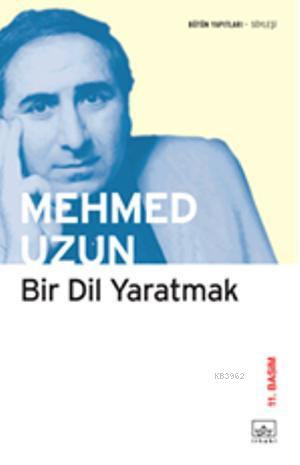 Bir Dil Yaratmak - Mehmed Uzun | Yeni ve İkinci El Ucuz Kitabın Adresi