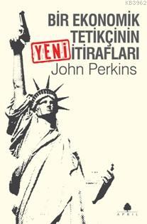 Bir Ekonomik Tetikçinin Yeni İtirafları - John Perkins | Yeni ve İkinc