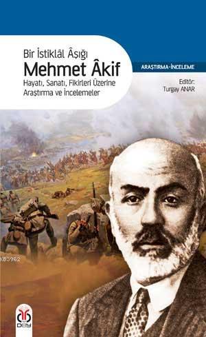 Bir İstiklâl Aşığı Mehmet Âkif - Turgay Anar | Yeni ve İkinci El Ucuz 