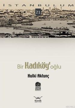 Bir Kadıköy'oğlu - Hulki Aktunç | Yeni ve İkinci El Ucuz Kitabın Adres