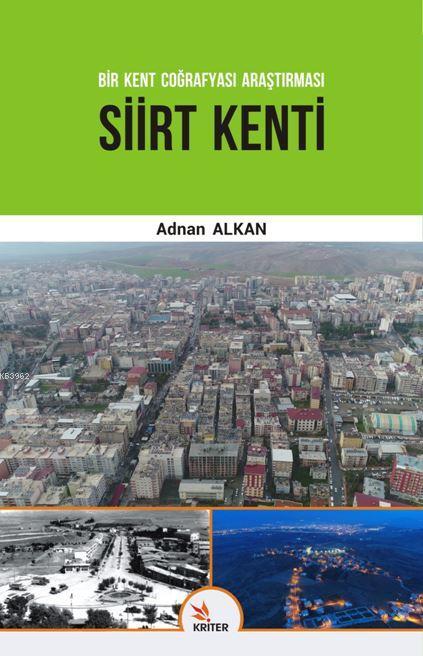 Bir Kent Coğrafyası Araştırması Siirt Kenti - Adnan Kalkan | Yeni ve İ