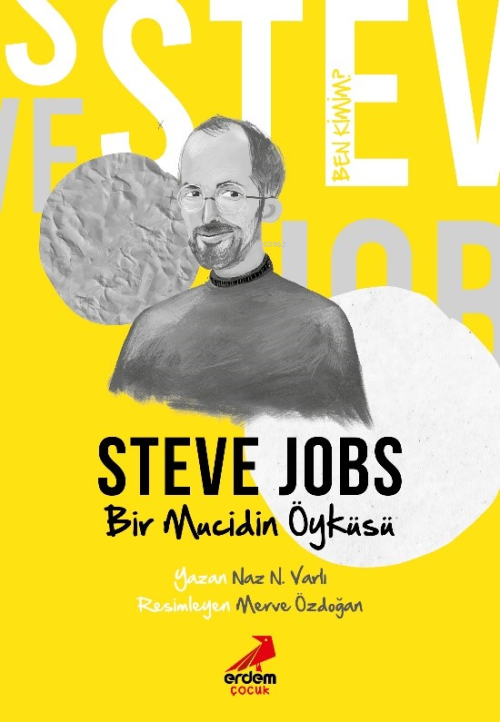 Bir Mucidin Öyküsü Steve Jobs - Ben Kimim? - Naz N. Varlı | Yeni ve İk